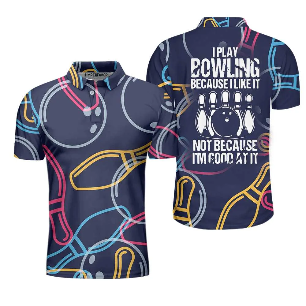 I Play Bowling Because I Like It Shirt For Men Polo Shirt, Colorful Bowling Shirt Design For Male Bowlers Coolspod