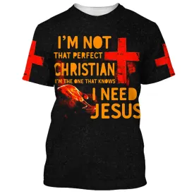 I'm Not That Perfect Christian I Need Jesus 3D All Over Printed Shirt for Men and Women