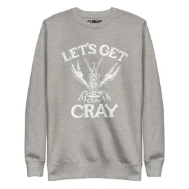 Let's Get Cray Cray Classic Fleece Sweatshirt