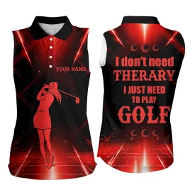 Red light Womens sleeveless polo shirt custom I don't need therapy I need to play golf tops for ladies